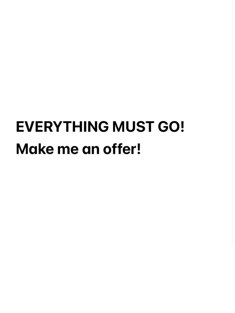 Make an offer! Moving soon- need everything gone!